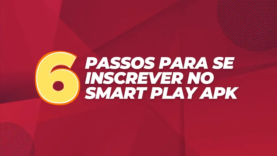6 Passos para se Inscrever no Smart Play APK