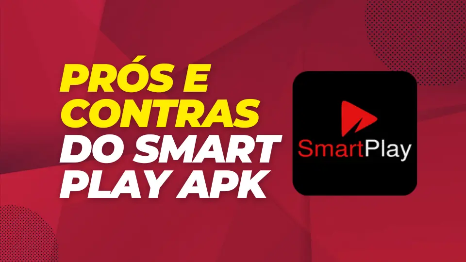 Prós e Contras do Smart Play APK