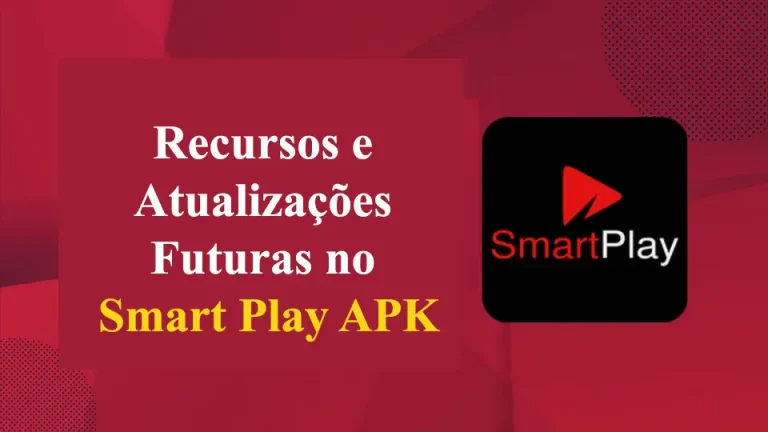 Recursos e Atualizações Futuras no Smart Play APK