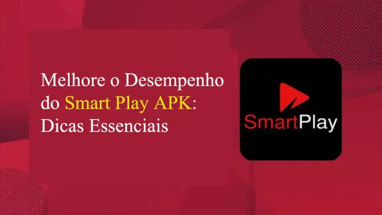 Melhore o Desempenho do Smart Play APK: Dicas Essenciais