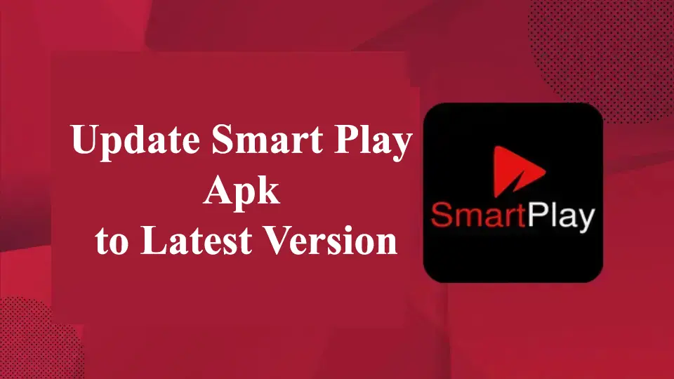 Update Smart Play Apk to Latest Version