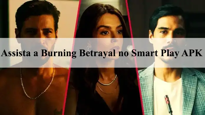 Assista a Burning Betrayal no Smart Play APK