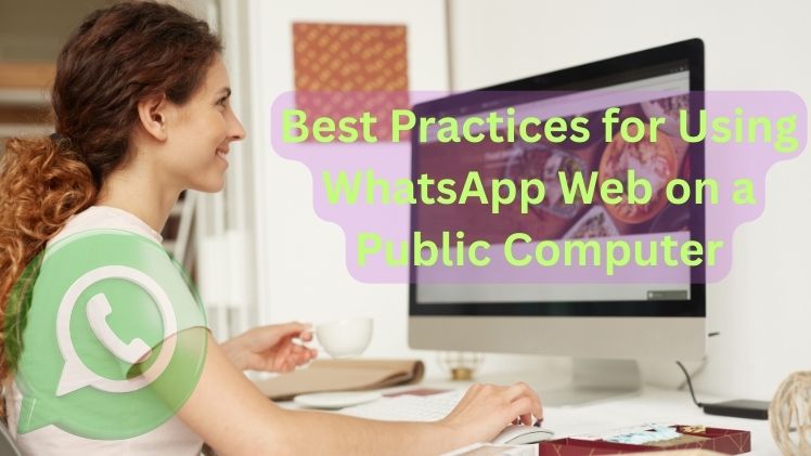 Best Practices for Using WhatsApp Web on a Public Computer