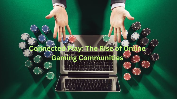 Connected Play The Rise of Online Gaming Communities