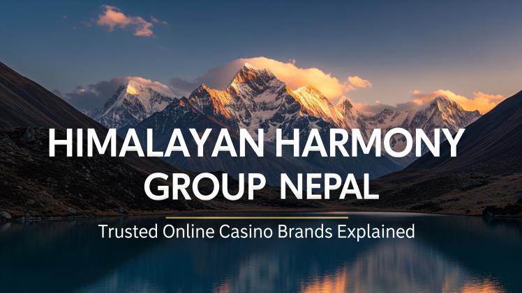 Himalayan Harmony Group Nepal – Trusted Online Casino Brands Explained